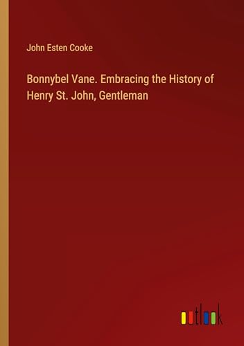 Bonnybel Vane. Embracing the History of Henry St. John, Gentleman von Outlook Verlag