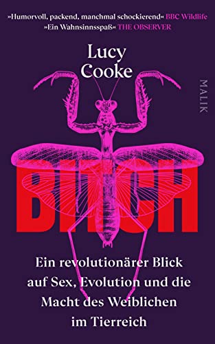Bitch – Ein revolutionärer Blick auf Sex, Evolution und die Macht des Weiblichen im Tierreich: Die Zeit ist reif, das Weibliche neu zu definieren! von Malik