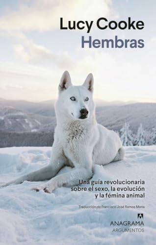 Hembras: Una guía revolucionaria sobre el sexo, la evolución y la fémina animal (Argumentos) von Editorial Anagrama