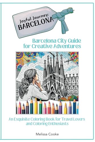 Joyful Journey: BARCELONA: Barcelona City Guide for Creative Adventures (Joyful Journey City Guides for Creative Adventures)