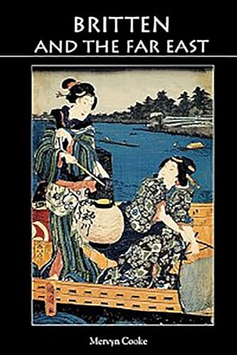 Britten and the Far East: Asian Influences in the Music of Benjamin Britten (Aldeburgh Studies in Music, 4, Band 4)