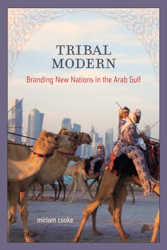 Tribal Modern: Branding New Nations in the Arab Gulf Tribal Modern: Branding New Nations in the Arab Gulf von University of California Press