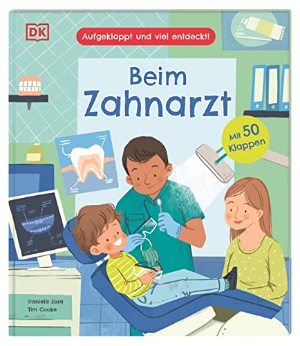 Aufgeklappt und viel entdeckt! Beim Zahnarzt: Erstes Kindersachbuch über Zähne, Zähneputzen und den Besuch beim Zahnarzt. Ein Pappbilderbuch mit 50 Klappen. Für Kinder ab 3 Jahren von DK