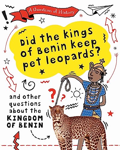 Did the kings of Benin keep pet leopards? And other questions about the kingdom of Benin von Wayland