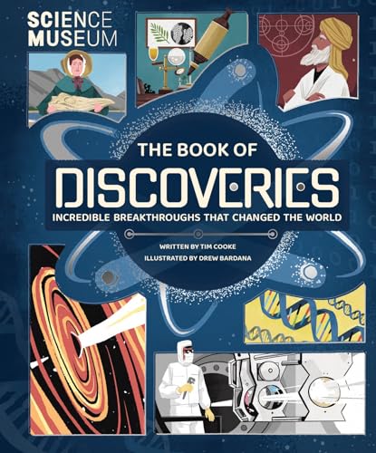 Science Museum: The Book of Discoveries: Incredible Breakthroughs that Changed the World (Science Museum - The Book of Discoveries: In Association with The Science Museum) von Welbeck Children's Books