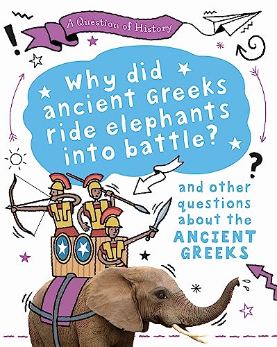 Why did the ancient Greeks ride elephants into battle? And other questions about ancient Greece von Wayland
