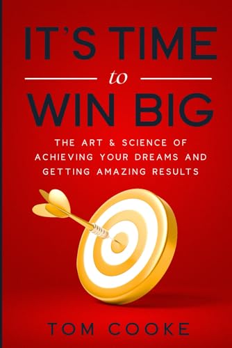 It's Time to Win Big: The Art & Science of Achieving Your Dreams and Getting Amazing Results von Independently published