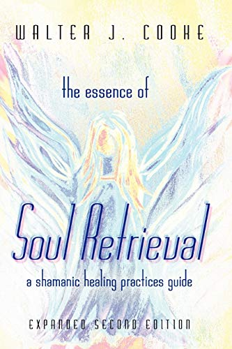 The Essence of Soul Retrieval: A Shamanic Healing Practices Guide von Lulu