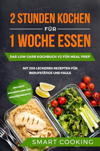 2 Stunden kochen für 1 Woche essen: Das Low Carb Kochbuch V2 für Meal Prep - mit 200 leckeren Rezepten für Berufstätige und Faule inklusive Wochenplaner und Nachtischrezepte 2 Stunden kochen für 1 Woche essen: Das Low Carb Kochbuch V2 für Meal Prep - mit 200 leckeren Rezepten für Berufstätige und Faule inklusive Wochenplaner und Nachtischrezepte von edition JT