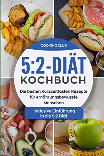 5:2-Diät-Kochbuch: Die besten Kurzzeitfasten Rezepte für ernährungsbewusste Menschen. Inklusive Einführung in die 5:2 Diät. von Createspace Independent Publishing Platform