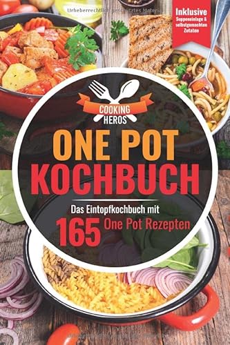 One Pot Kochbuch: Das Eintopf Kochbuch mit den 165 besten One Pot Rezepten Inklusive Suppeneinlagen und selbstgemachten Zutaten von Independently published