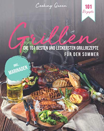 Grillen: Die 101 besten und leckersten Grillrezepte für den Sommer | Inkl. Marinaden von Independently published
