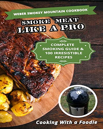 Weber Smokey Mountain Cookbook: Complete Smoking Guide, 100 Irresistible Recipes von Createspace Independent Publishing Platform