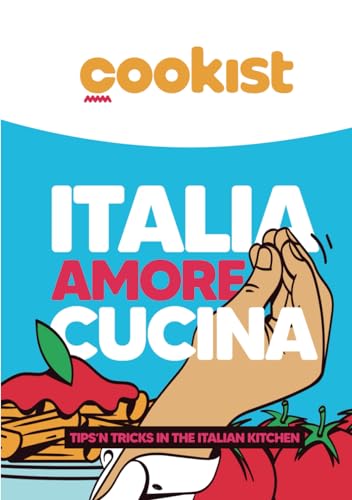 Italia Amore Cucina, Tips ‘n tricks in the Italian kitchen von Independently published