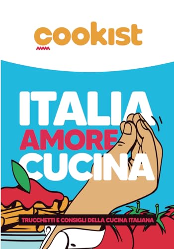 Italia Amore Cucina, Trucchetti e consigli della cucina italiana von Independently published