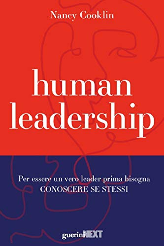 Human leadership. Per essere un vero leader prima bisogna conoscere se stessi Human leadership. Per essere un vero leader prima bisogna conoscere se stessi von Guerini Next