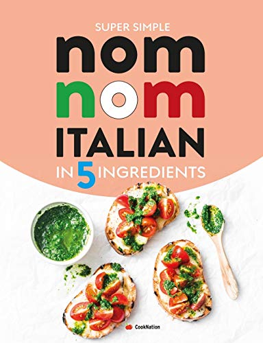Super Simple Nom Nom Italian In 5 Ingredients: Quick & easy Italian food In 15 minutes or less Super Simple Nom Nom Italian In 5 Ingredients: Quick & easy Italian food In 15 minutes or less