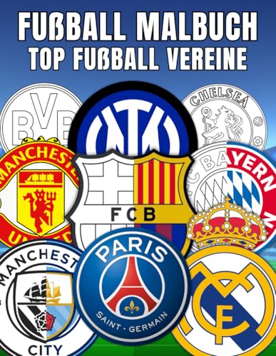Fußball Malbuch Top Fußball Vereine: Einzigartige Fußballvereinswappen – Zum Ausmalen und Entspannen Fußball Malbuch Top Fußball Vereine: Einzigartige Fußballvereinswappen – Zum Ausmalen und Entspannen von Independently published