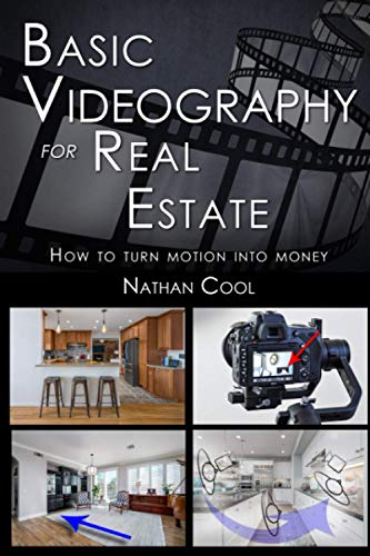 Basic Videography for Real Estate: How to turn motion into money (Real Estate Photography, Band 8)