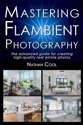 Mastering Flambient Photography: The advanced guide for creating high-quality real estate photos (Real Estate Photography, Band 9) von Independently published