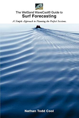 The WetSand WaveCast® Guide to Surf Forecasting: A simple approach to planning the perfect sessions.