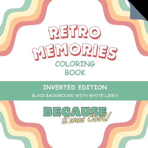 Retro Memories Coloring Book: Inverted Edition: Because It Was Cool! (Retro Memories Coloring Books) von Independently published