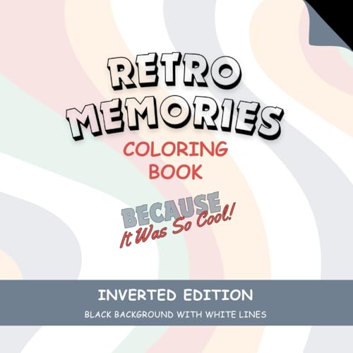 Retro Memories Inverted Coloring Book: Because It Was So Cool (Retro Memories Coloring Books) von Independently published
