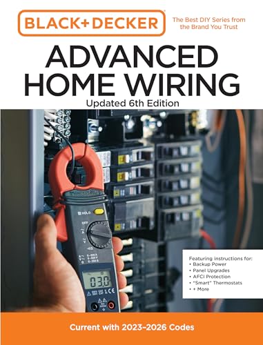 Black + Decker Advanced Home Wiring: Current With 2023-2026 Electrical Codes (Black + Decker Home Improvement Library)