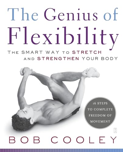 The Genius of Flexibility: The Smart Way to Stretch and Strengthen Your Body