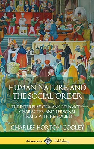 Human Nature and the Social Order: The Interplay of Man's Behaviors, Character and Personal Traits with His Society (Hardcover)
