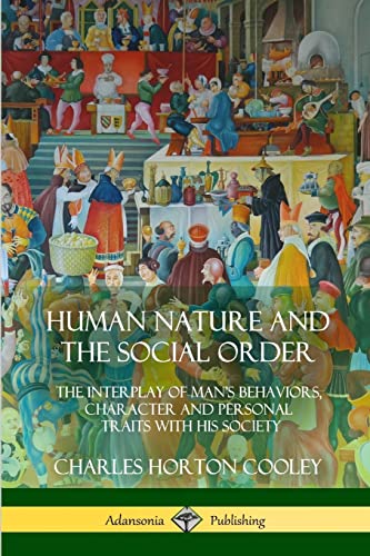 Human Nature and the Social Order: The Interplay of Man’s Behaviors, Character and Personal Traits with His Society