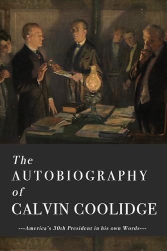 The Autobiography of Calvin Coolidge: The Original and Complete Edition - America's 30th President in his own Words von Independently published