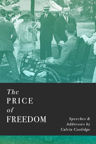 The Price of Freedom: Speeches and Addresses by Calvin Coolidge von Independently published