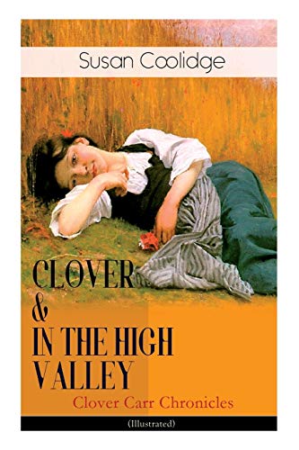 CLOVER & IN THE HIGH VALLEY (Clover Carr Chronicles) - Illustrated: Children's Classics Series - The Wonderful Adventures of Katy Carr's Younger Sister in Colorado (Including the story “Curly Locks”)