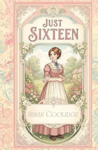 Just Sixteen: A Timeless Collection of Victorian Coming of Age Stories for Young Women von Independently published