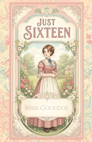 Just Sixteen: A Timeless Collection of Victorian Coming of Age Stories for Young Women von Independently published