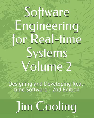 Software Engineering for Real-time Systems Volume 2: Designing and Developing Real-time Software (The engineering of real-time embedded systems, Band 1)