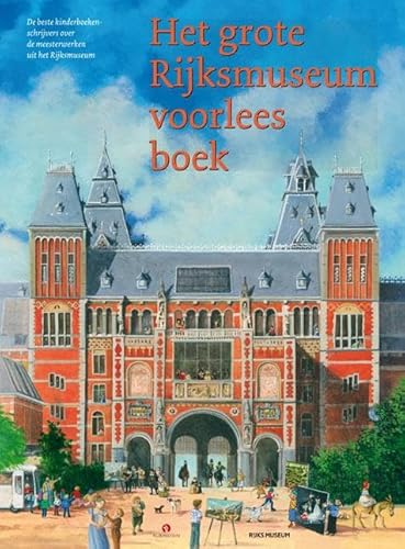Het grote Rijksmuseum voorleesboek: de beste kinderboekenschrijvers over de meesterwerken uit het Rijksmuseum Het grote Rijksmuseum voorleesboek: de beste kinderboekenschrijvers over de meesterwerken uit het Rijksmuseum