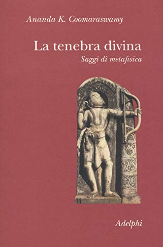 La tenebra divina. Saggi di metafisica (Collezione Il ramo d'oro) von Adelphi