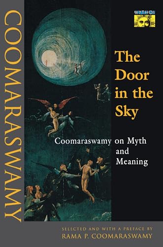 The Door in the Sky: Coomaraswamy on Myth and Meaning (MYTHOS: THE PRINCETON/BOLLINGEN SERIES IN WORLD MYTHOLOGY) von Princeton University Press