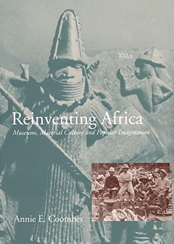 Reinventing Africa: Museums, Material Culture and Popular Imagination in Late Victorian and Edwardian England von Yale University Press