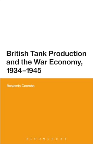 British Tank Production and the War Economy, 1934-1945 British Tank Production and the War Economy, 1934-1945 von Bloomsbury