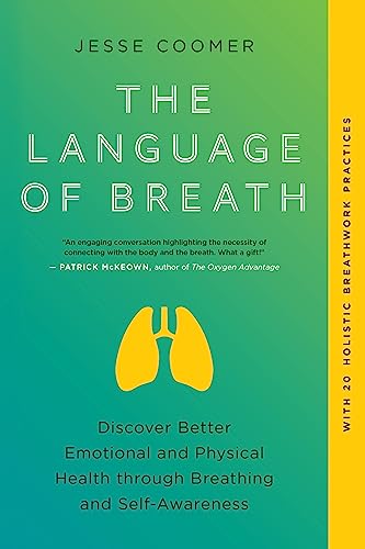 The Language of Breath: Discover Better Emotional and Physical Health through Breathing and Self-Awareness--With 20 holistic breathwork practices