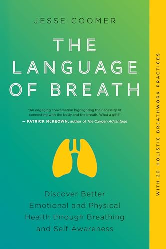 The Language of Breath: Discover Better Emotional and Physical Health through Breathing and Self-Awareness--With 20 holistic breathwork practices von North Atlantic Books