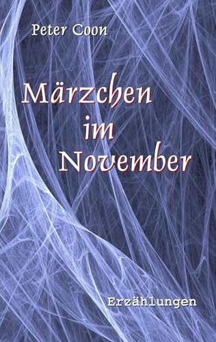 Märzchen im November: Dreizehn nicht unerhebliche Erzählungen und eine nur so zum Spaß von Books on Demand GmbH