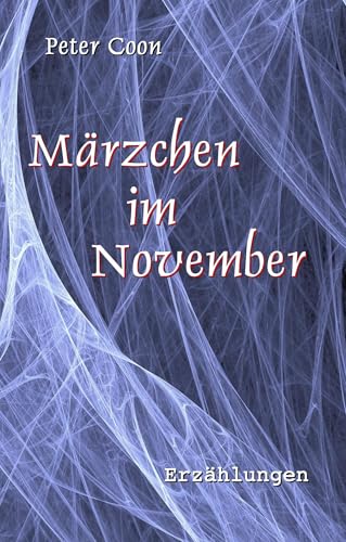 Märzchen im November: Dreizehn nicht unerhebliche Erzählungen und eine nur so zum Spaß von Books on Demand GmbH