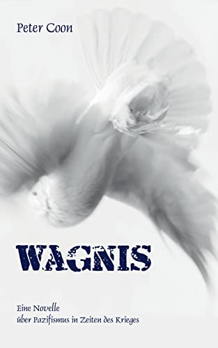 Wagnis: Eine Novelle über Pazifismus in Zeiten des Krieges von Books on Demand