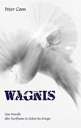 Wagnis: Eine Novelle über Pazifismus in Zeiten des Krieges von Book on Demand