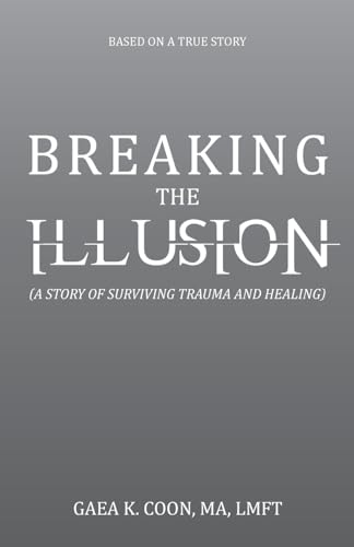 Breaking the Illusion: Based on a True Story von Balboa Press