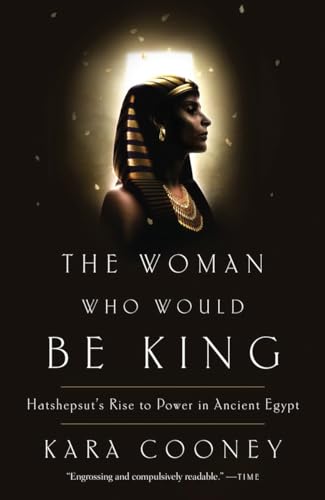 The Woman Who Would Be King: Hatshepsut's Rise to Power in Ancient Egypt